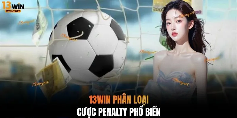 13WIN phân loại cược Penalty phổ biến