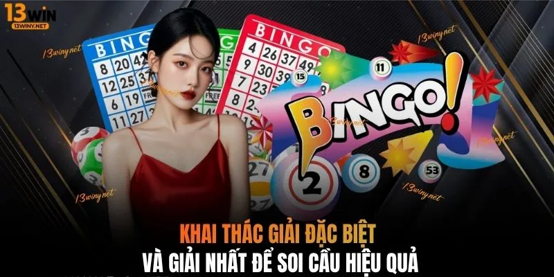 Khai thác giải đặc biệt và giải nhất để soi cầu hiệu quả 