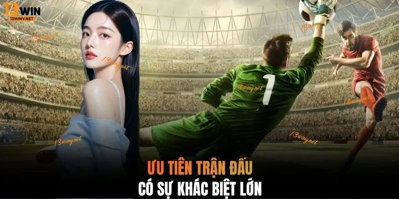 Ưu tiên trận đấu có sự khác biệt lớn